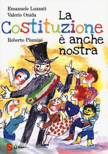 La Costituzione è anche nostra. Ediz. illustrata di Roberto Piumini, Emanuele Luzzati, Valerio Onida edito da Sonda