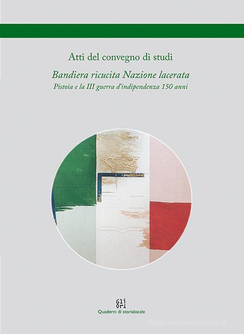 Bandiera ricucita Nazione lacerata. Pistoia e la III guerra d'Indipendenza 150 anni edito da Gli Ori