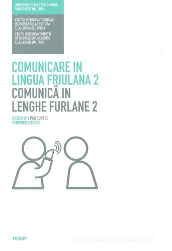 Comunicare in lingua friulana-Comunicâ in lenghe furlane vol.2 edito da Forum Edizioni