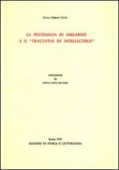 La psicologia di Abelardo e il «Tractatus de intellectibus» di Lucia Urbani Ulivi edito da Storia e Letteratura