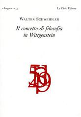Il concetto di filosofia in Wittgenstein di Walter Schweidler edito da Le Càriti Editore