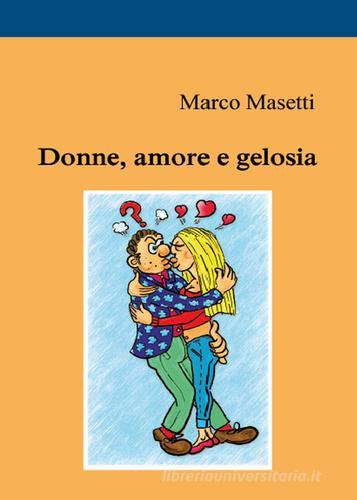 Donne, amore e gelosia di Marco Masetti edito da Youcanprint