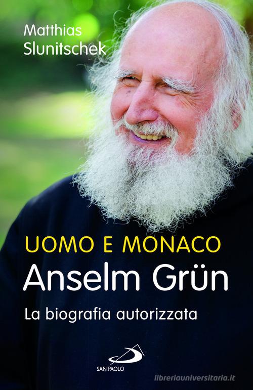 Uomo e monaco. Anselm Grün. La biografia autorizzata di Anselm Grün edito da San Paolo Edizioni