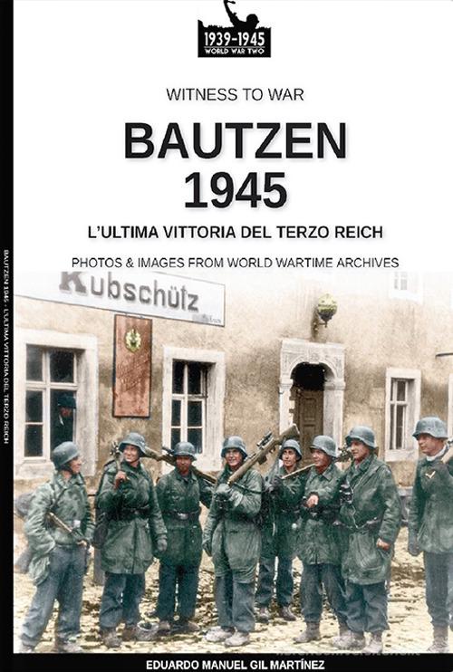 Bautzen 1945. L'ultima vittoria del Terzo Reich di Eduardo Manuel Gil Martínez edito da Soldiershop