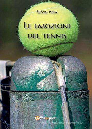Le emozioni del tennis di Silvio Mia edito da Youcanprint