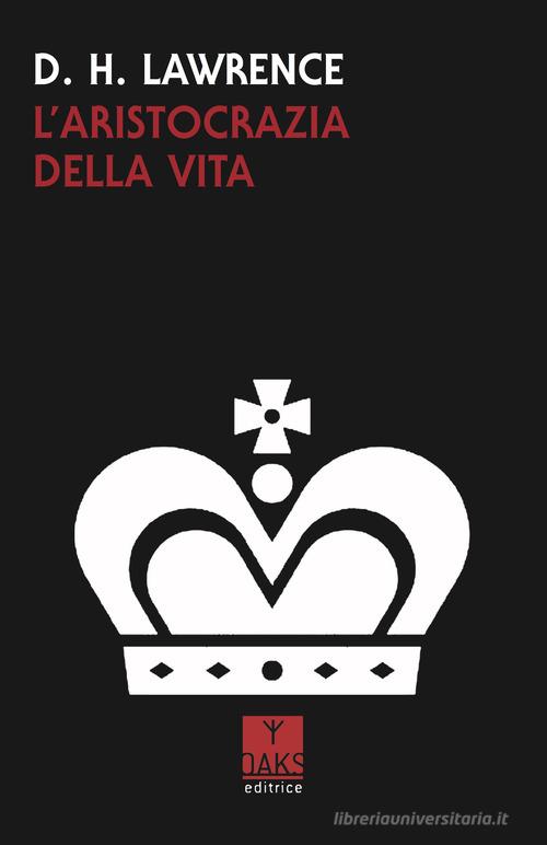 L'aristocrazia della vita di D. H. Lawrence edito da Oaks Editrice