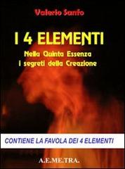 I 4 elementi. Nella quinta essenza i segreti della creazione di Valerio Sanfo edito da AEMETRA