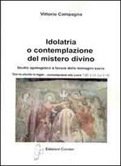 Idolatria o contemplazione del mistero divino. Studio apologetico a favore delle immagini sacre di Vittorio Campagna edito da Edizioni Il Saggio