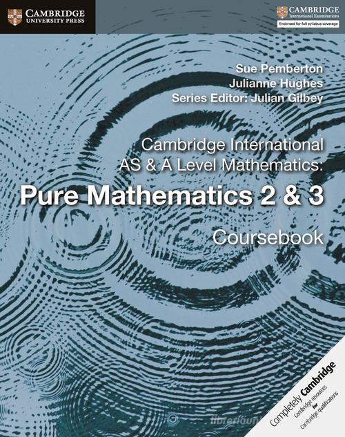 Cambridge International AS & A Level Mathematics. Pure Mathematics. Coursebook. Per le Scuole superiori vol.2-3 di Sue Pemberton, J. Hughes, Gilbey Julian edito da Cambridge