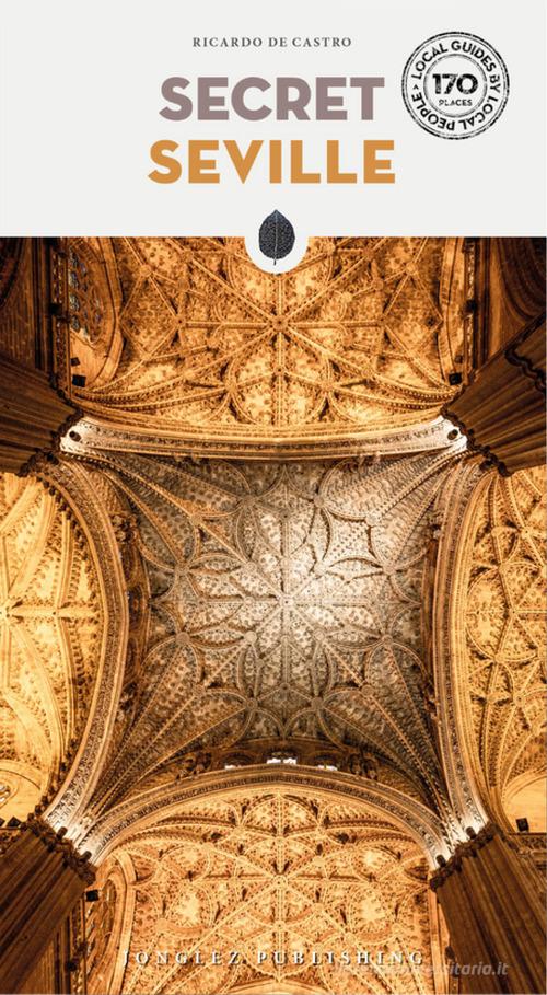 Secret Seville di Ricardo De Castro edito da Jonglez