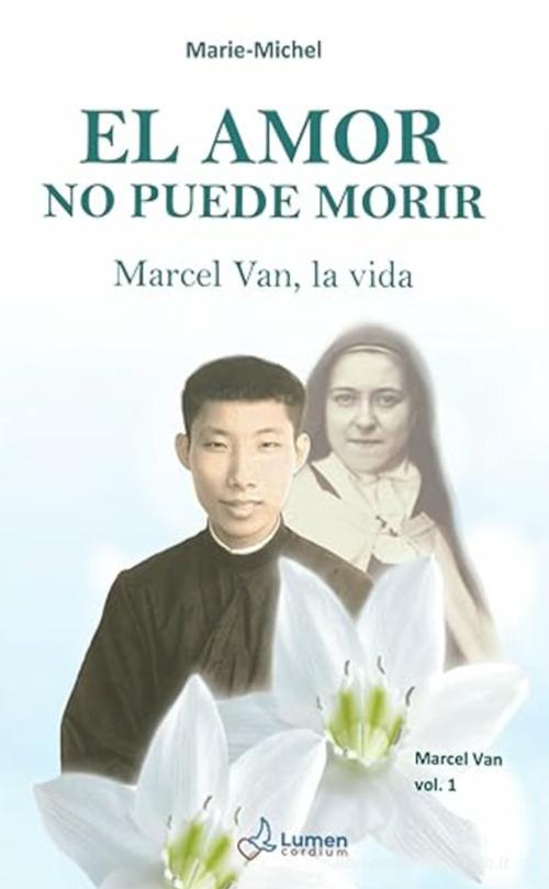 El amor no puede morir. Marcel Van, la vida vol. 1 di Marie Michel edito da Lumen Cordium