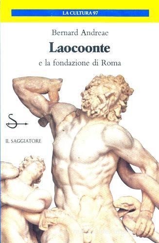 Laocoonte e la fondazione di Roma di Bernard Andreae edito da Il Saggiatore