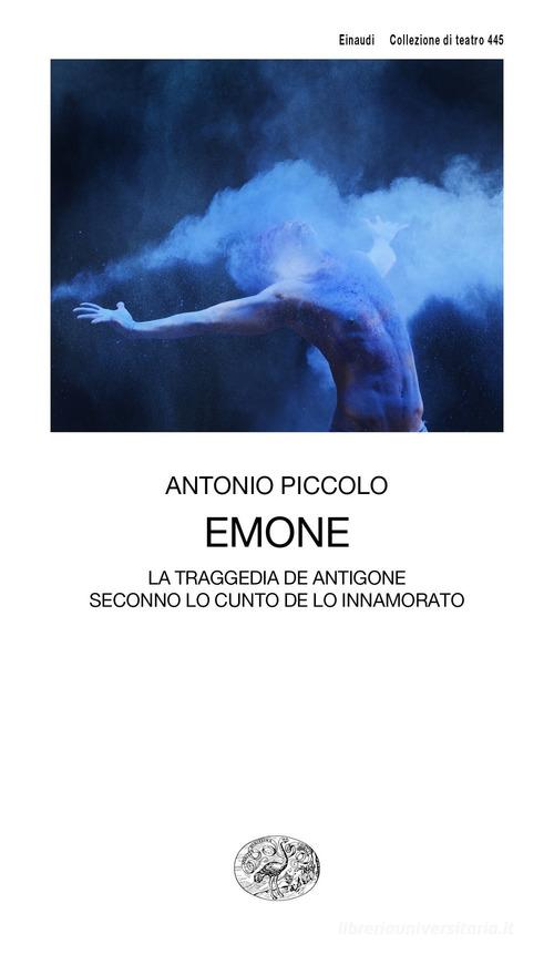 Emone. La traggedia de Antigone seconno lo cunto de lo innamorato di Antonio Piccolo edito da Einaudi