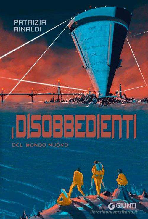 Libro I disobbedienti del mondo nuovo di Patrizia Rinaldi di Giunti Editore
