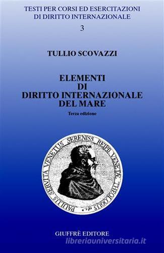 Elementi di diritto internazionale del mare di Tullio Scovazzi edito da Giuffrè
