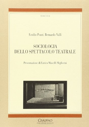 Sociologia dello spettacolo teatrale di Emilio Pozzi, Bernardo M. Valli edito da Cisalpino