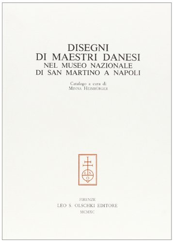 Disegni di maestri danesi nel Museo nazionale di S. Martino a Napoli edito da Olschki