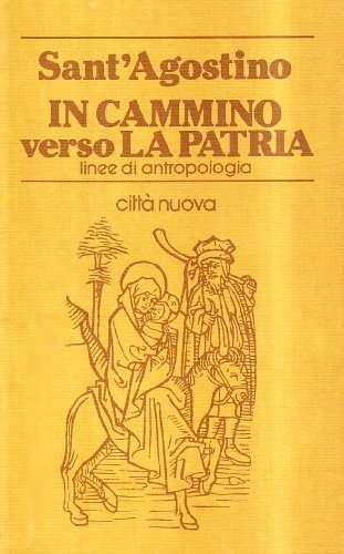 In cammino verso la patria. Linee di antropologia di (sant') Agostino edito da Città Nuova