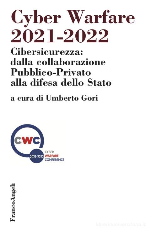 Cyber warfare 2021-2022. Cibersicurezza: dalla collaborazione pubblico-privato alla difesa dello Stato edito da Franco Angeli