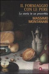 Il formaggio con le pere. La storia in un proverbio di Massimo Montanari edito da Laterza