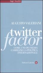 Twitter factor. Come i nuovi media cambiano la politica internazionale di Augusto Valeriani edito da Laterza