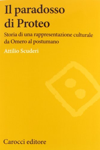 Il paradosso di Proteo. Storia di una rappresentazione culturale da Omero al postumano di Attilio Scuderi edito da Carocci