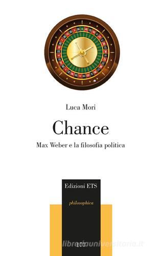 Chance. Max Weber e la filosofia politica di Luca Mori edito da Edizioni ETS