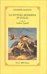 La pittura moderna in Italia di Giuseppe Mazzini edito da CLUEB