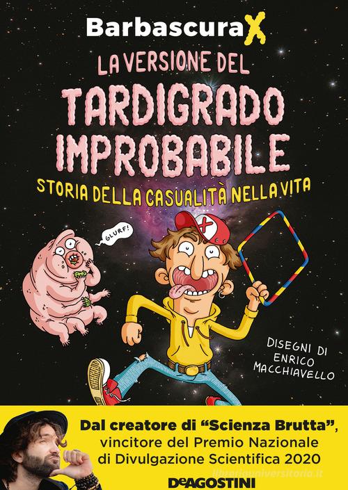 La versione del tardigrado improbabile. Storia della casualità nella vita  di Barbascura X - 9788851187194 in Scienza per tutti