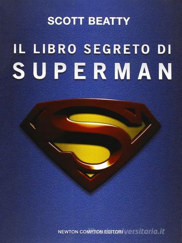 Il libro segreto di Superman di Scott Beatty edito da Newton Compton