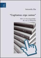 «Cogitamus ergo sumus». Web 2.0 encyclopaedi@s: the case of Wikipedia di Antonella Elia edito da Aracne