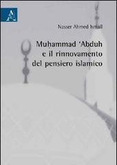 Muhammad 'abduh e il rinnovamento del pensiero islamico di Ahmed Ismail Nasser edito da Aracne