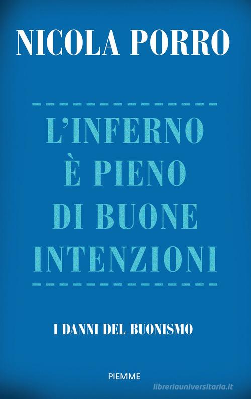 L'inferno è pieno di buone intenzioni. I danni del buonismo di Nicola Porro edito da Piemme