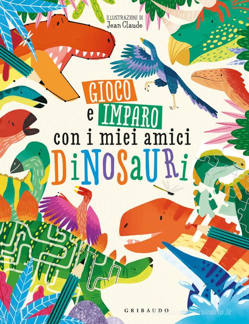 Gioco e imparo con i miei amici dinosauri. Ediz. a colori di Dougal Dixon edito da Gribaudo