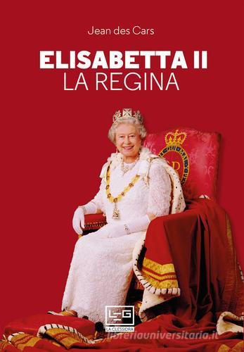 Elisabetta II. La regina di Jean Des Cars edito da LEG Edizioni