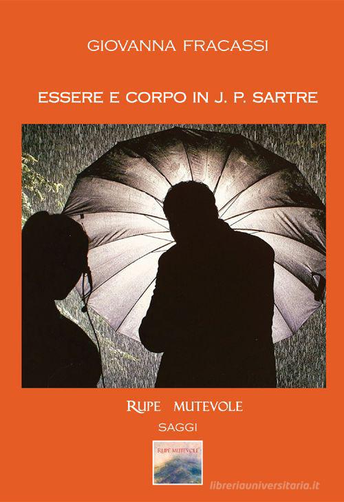 Essere e corpo in J.P. Sartre di Giovanna Fracassi edito da Rupe Mutevole