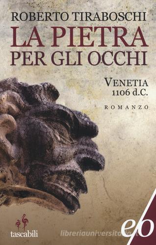 La pietra per gli occhi. Venetia 1106 d. C. di Roberto Tiraboschi edito da E/O