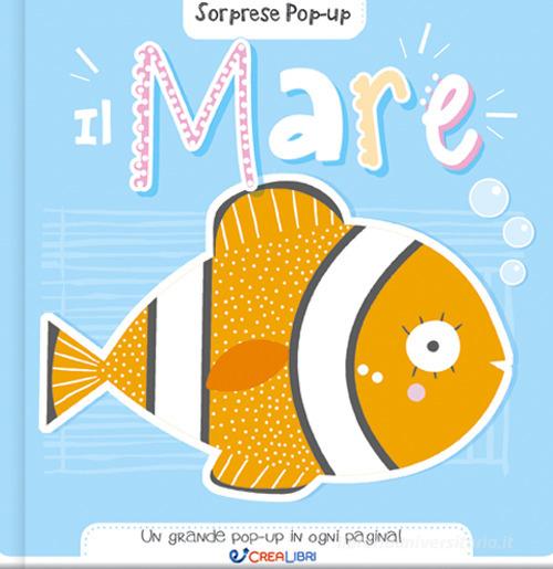 Il mare. Sorprese pop-up. Ediz. a colori edito da Crealibri