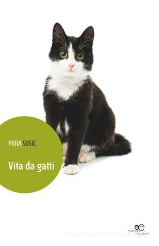VIta da gatti di Mira Susic edito da Europa Edizioni