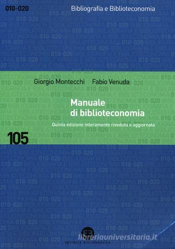 Manuale di biblioteconomia di Giorgio Montecchi, Fabio Venuda edito da Editrice Bibliografica