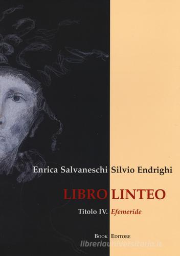 Libro linteo vol. 4 di Enrica Salvaneschi, Silvio Endrighi edito da Book Editore