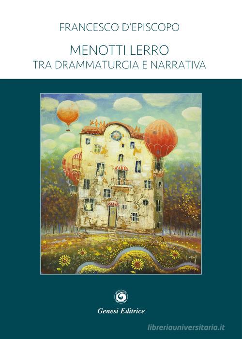 Menotti Lerro. Tra drammaturgia e narrativa di Francesco D'Episcopo edito da Genesi Editrice