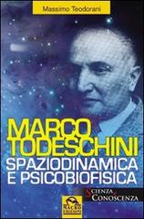Marco Todeschini. Spaziodinamica e psicofisica di Massimo Teodorani edito da Macro Edizioni