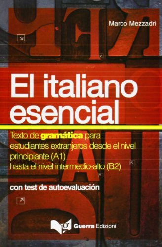 Italiano essencial. Texto de gramática para estudiantes extranjeros desde el nivel principiante (A1) hasta el nivel intermedio-alto (B2) (El) di Marco Mezzadri edito da Guerra Edizioni