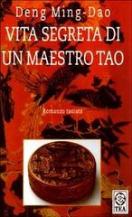 Vita segreta di un maestro Tao di Ming-Dao Deng edito da TEA