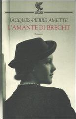 L' amante di Brecht di Jacques-Pierre Amette edito da Guanda