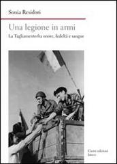 Una legione in armi. La Tagliamento tra onore, fedeltà e sangue di Sonia Residori edito da Cierre Edizioni