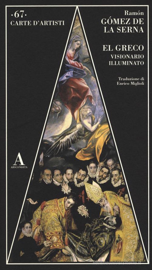 El Greco visionario illuminato di Ramón Gómez de la Serna edito da Abscondita