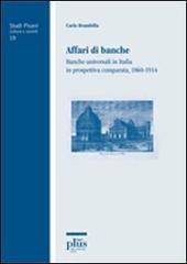 Affari di banche. Banche universali in Italia in prospettiva comparata (1860-1914) di Carlo Brambilla edito da Plus