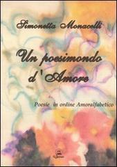 Un poesimondo d'amore. Poesie in ordine amoralfabetico di Simonetta Monacelli edito da Il Calamaio